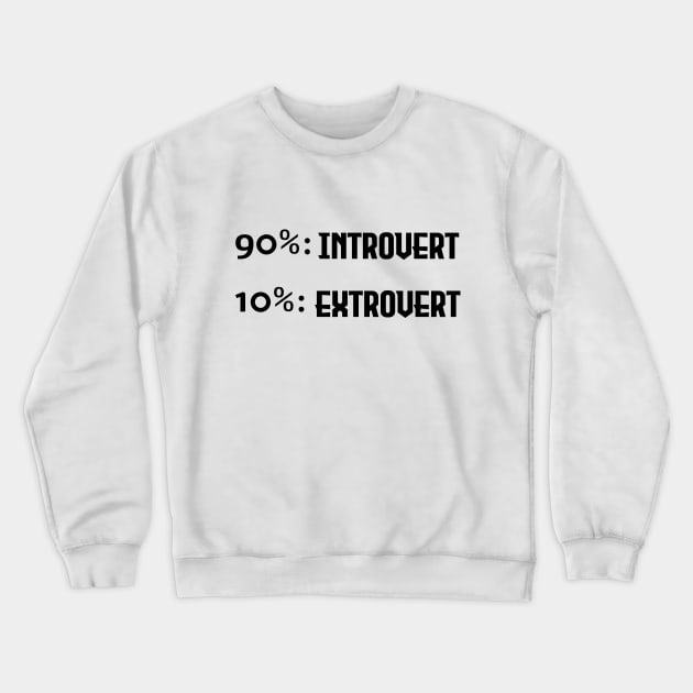 90% Introvert and 10% Extrovert - Black Lettering Version Crewneck Sweatshirt by Nat Ewert Art